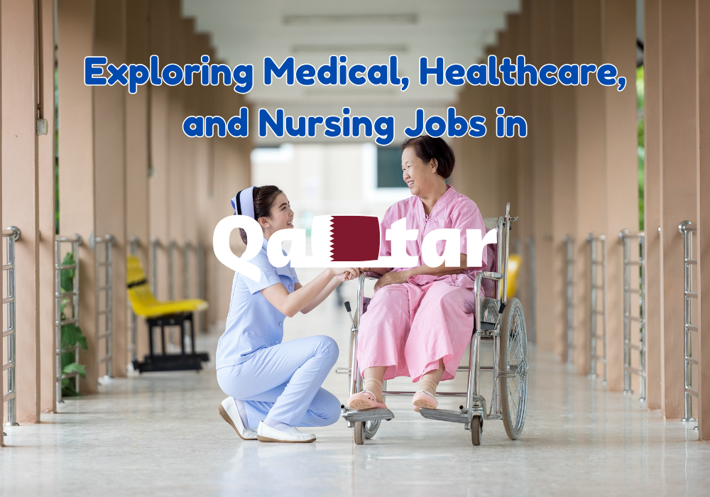 Exploring Medical, Healthcare, and Nursing Jobs in Qatar: Opportunities and Challenges