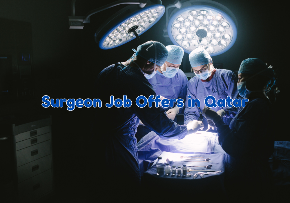 Surgeon Job Offers in Qatar: Opportunities, Requirements, and Benefits