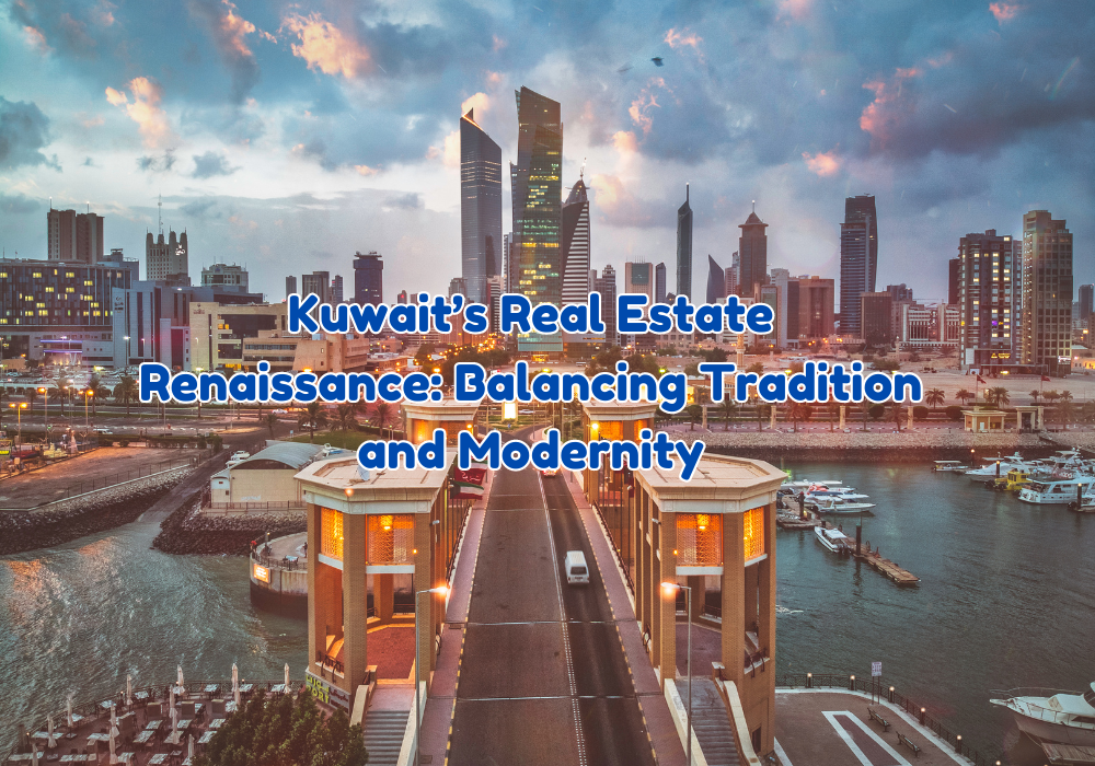 Kuwait’s Real Estate Renaissance: Balancing Tradition and Modernity